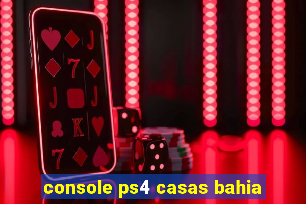 console ps4 casas bahia